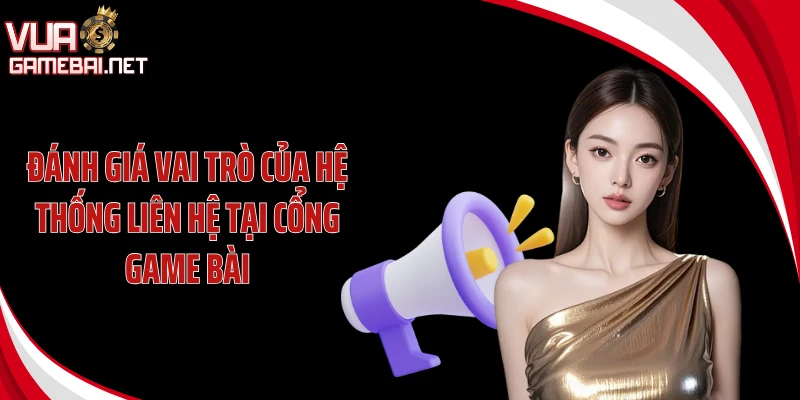 Đánh giá vai trò của hệ thống liên hệ tại cổng game bài